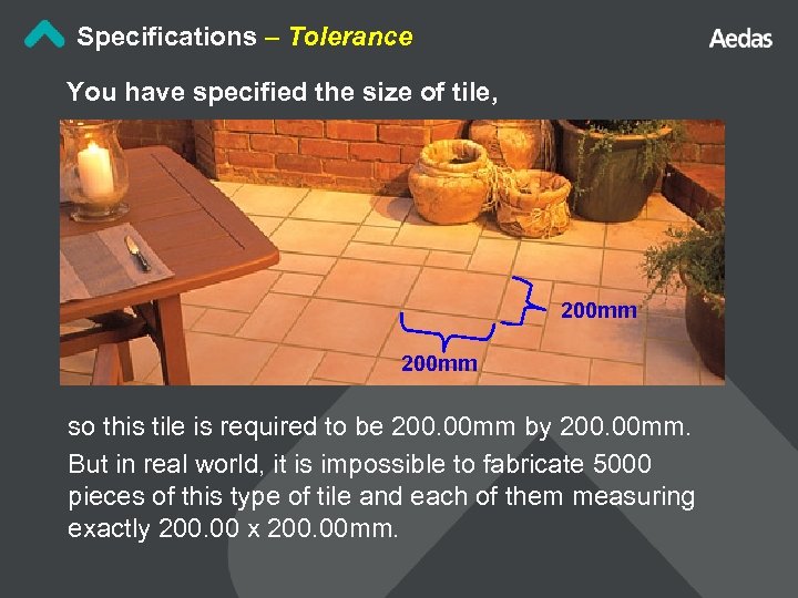 Specifications – Tolerance You have specified the size of tile, 200 mm so this