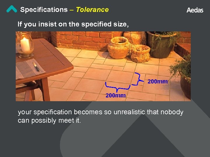 Specifications – Tolerance If you insist on the specified size, 200 mm your specification