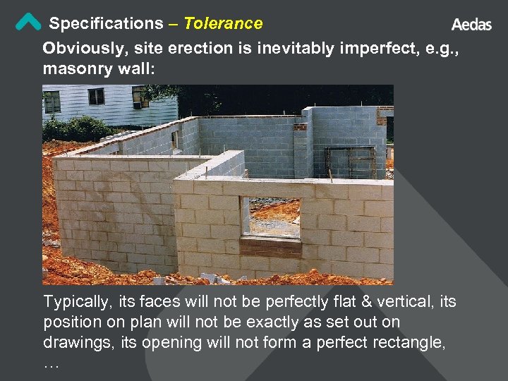 Specifications – Tolerance Obviously, site erection is inevitably imperfect, e. g. , masonry wall: