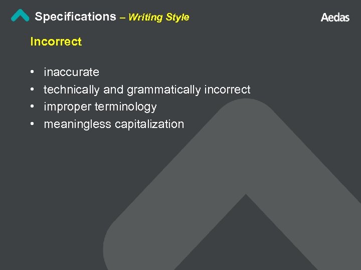 Specifications – Writing Style Incorrect • • inaccurate technically and grammatically incorrect improper terminology