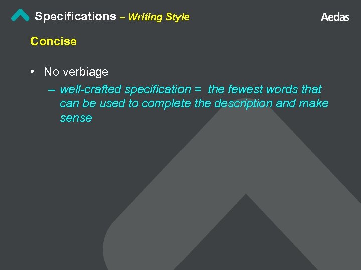 Specifications – Writing Style Concise • No verbiage – well-crafted specification = the fewest