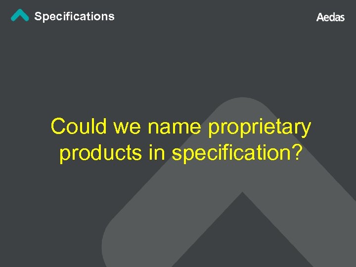 Specifications Could we name proprietary products in specification? 