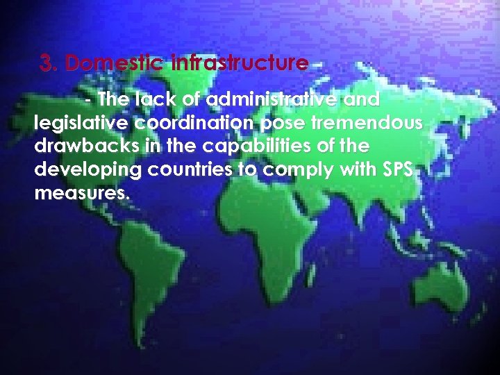 3. Domestic infrastructure - The lack of administrative and legislative coordination pose tremendous drawbacks