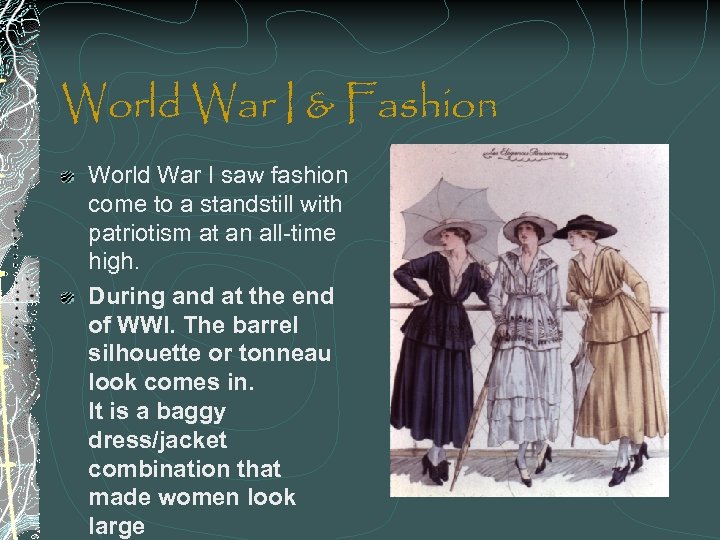 World War I & Fashion World War I saw fashion come to a standstill