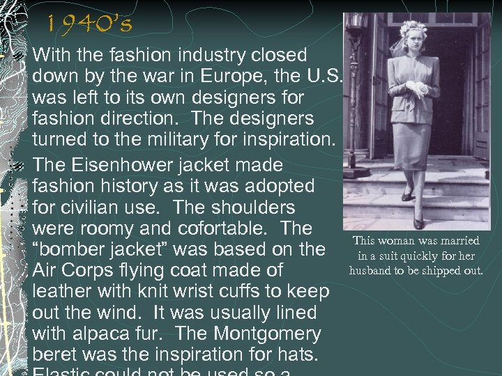1940’s With the fashion industry closed down by the war in Europe, the U.