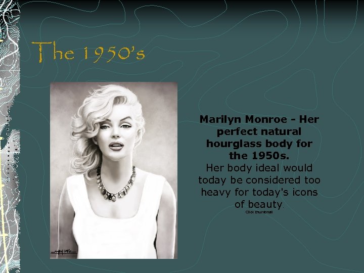 The 1950’s Marilyn Monroe - Her perfect natural hourglass body for the 1950 s.