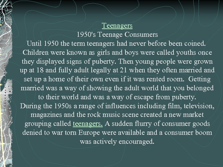 Teenagers 1950's Teenage Consumers Until 1950 the term teenagers had never before been coined.