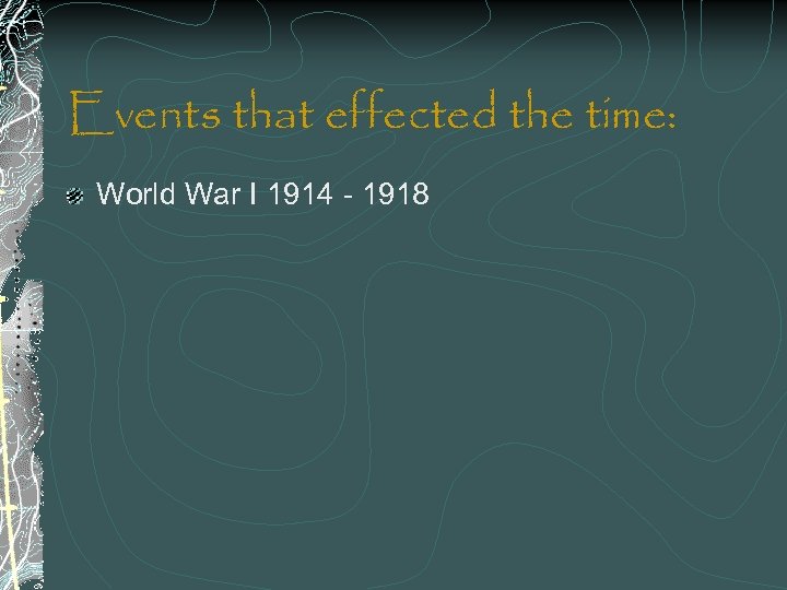 Events that effected the time: World War I 1914 - 1918 