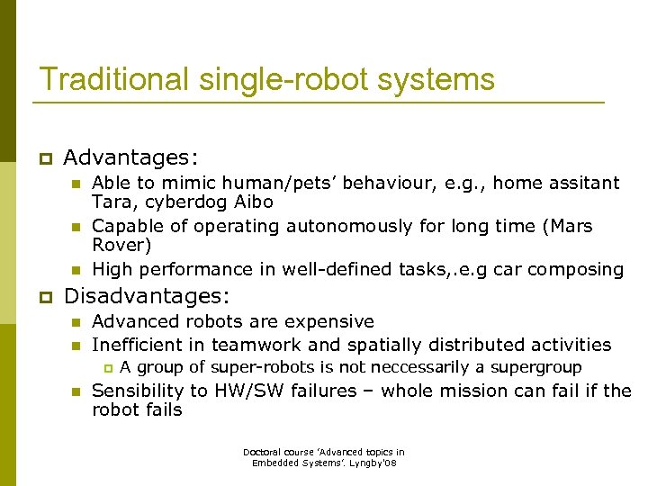 Traditional single-robot systems p Advantages: n n n p Able to mimic human/pets’ behaviour,