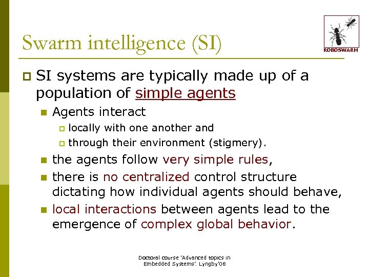 Swarm intelligence (SI) p ROBOSWARM SI systems are typically made up of a population