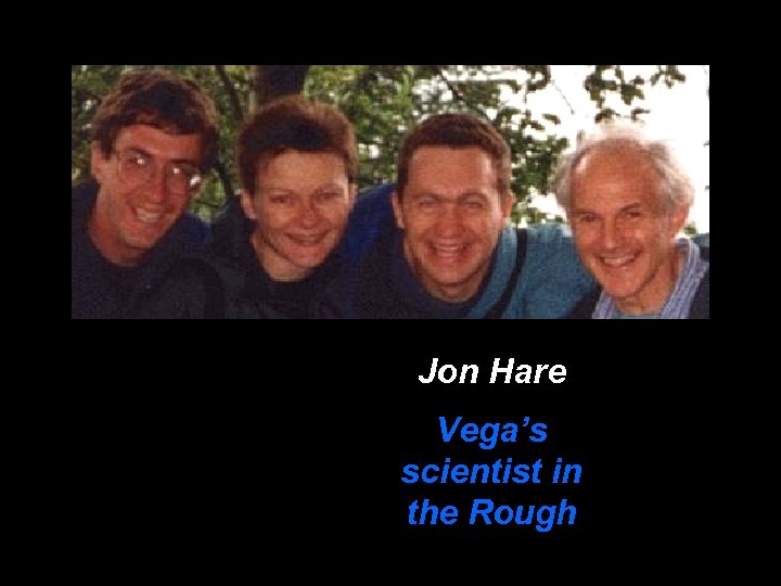 Jon Hare Vega’s scientist in the Rough 