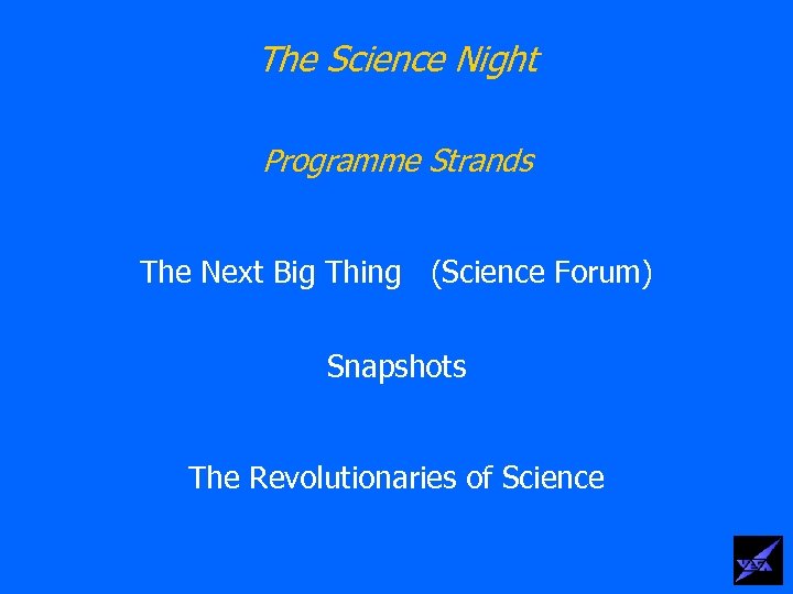 The Science Night Programme Strands The Next Big Thing (Science Forum) Snapshots The Revolutionaries