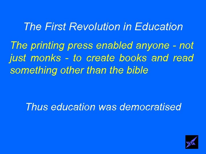 The First Revolution in Education The printing press enabled anyone - not just monks