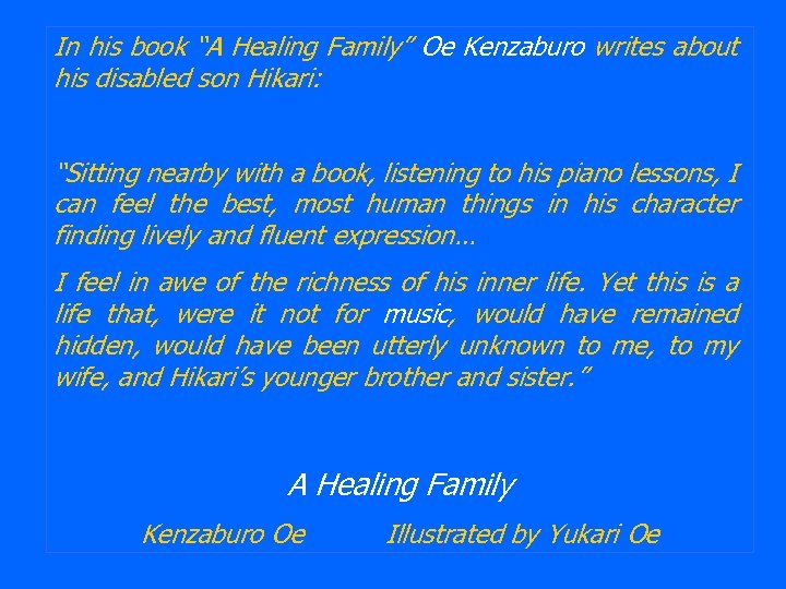 In his book “A Healing Family” Oe Kenzaburo writes about his disabled son Hikari: