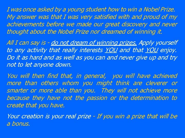 I was once asked by a young student how to win a Nobel Prize.