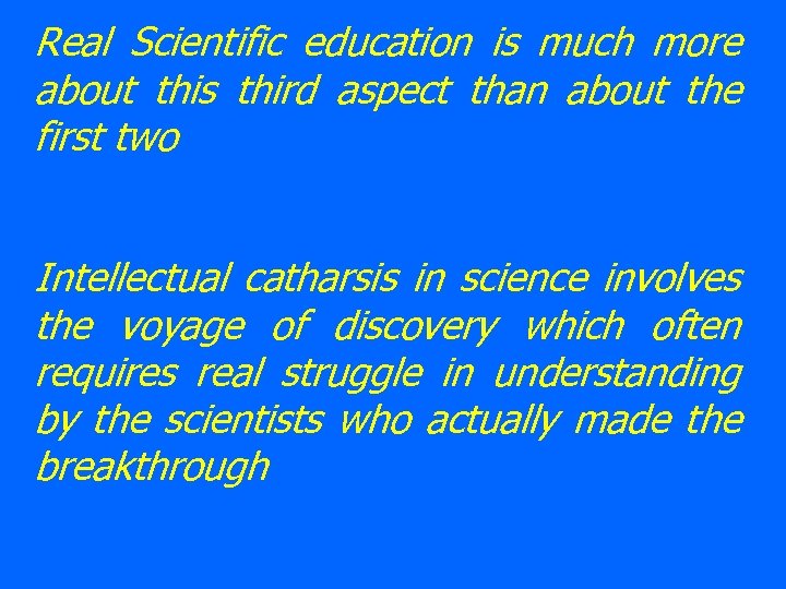 Real Scientific education is much more about this third aspect than about the first