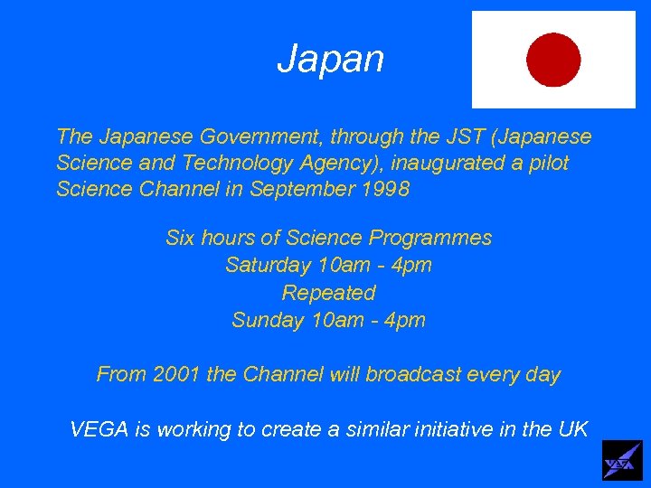 Japan The Japanese Government, through the JST (Japanese Science and Technology Agency), inaugurated a