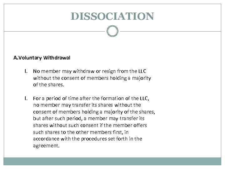 DISSOCIATION A. Voluntary Withdrawal I. No member may withdraw or resign from the LLC