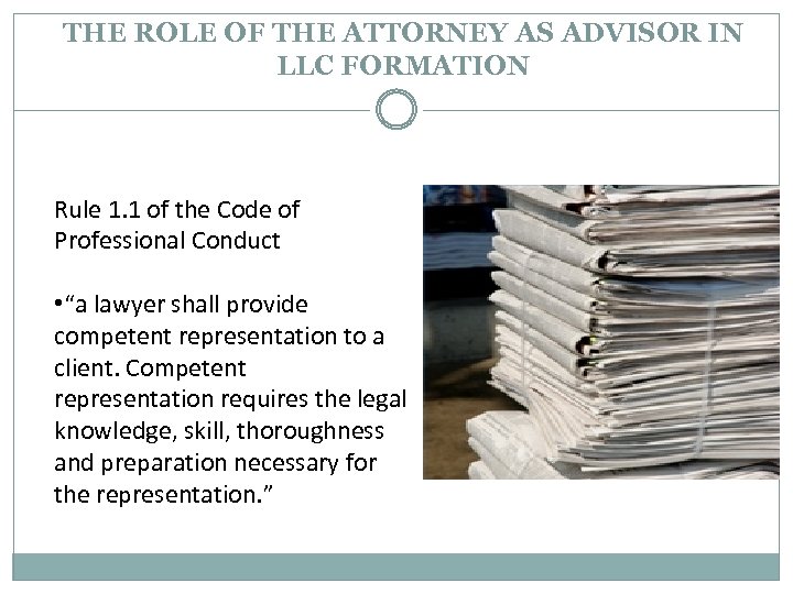 THE ROLE OF THE ATTORNEY AS ADVISOR IN LLC FORMATION Rule 1. 1 of