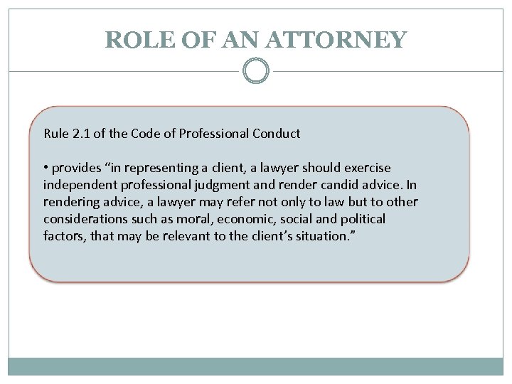 ROLE OF AN ATTORNEY Rule 2. 1 of the Code of Professional Conduct •