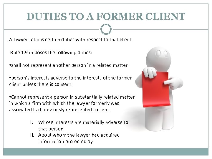 DUTIES TO A FORMER CLIENT A lawyer retains certain duties with respect to that