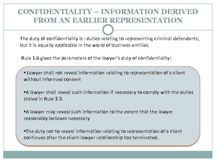 CONFIDENTIALITY – INFORMATION DERIVED FROM AN EARLIER REPRESENTATION The duty of confidentiality is :