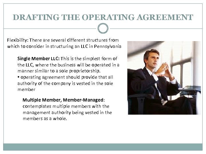 DRAFTING THE OPERATING AGREEMENT Flexibility: There are several different structures from which to consider