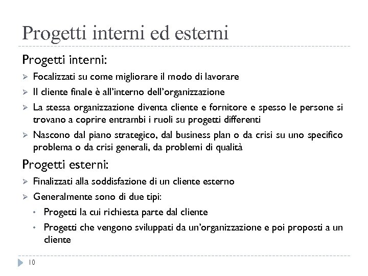 Progetti interni ed esterni Progetti interni: Ø Ø Focalizzati su come migliorare il modo