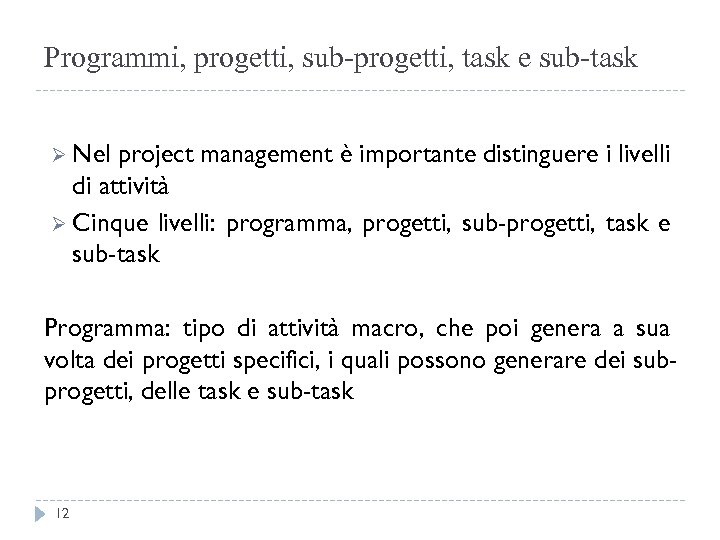 Programmi, progetti, sub-progetti, task e sub-task Ø Nel project management è importante distinguere i