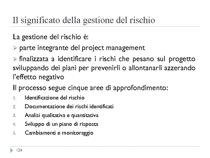 Il significato della gestione del rischio La gestione del rischio è: Ø parte integrante