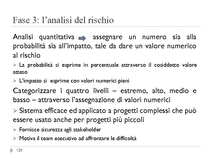 Fase 3: l’analisi del rischio Analisi quantitativa assegnare un numero sia alla probabilità sia