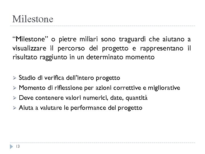 Milestone “Milestone” o pietre miliari sono traguardi che aiutano a visualizzare il percorso del