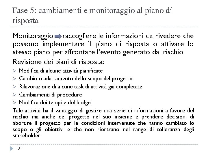 Fase 5: cambiamenti e monitoraggio al piano di risposta Monitoraggio raccogliere le informazioni da