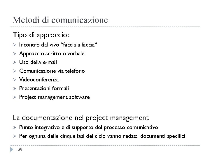Metodi di comunicazione Tipo di approccio: Ø Ø Ø Ø Incontro dal vivo “faccia