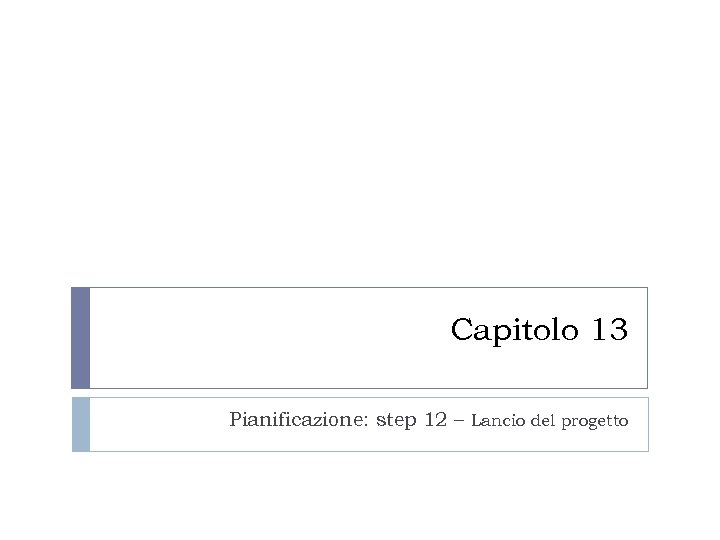 Capitolo 13 Pianificazione: step 12 – Lancio del progetto 