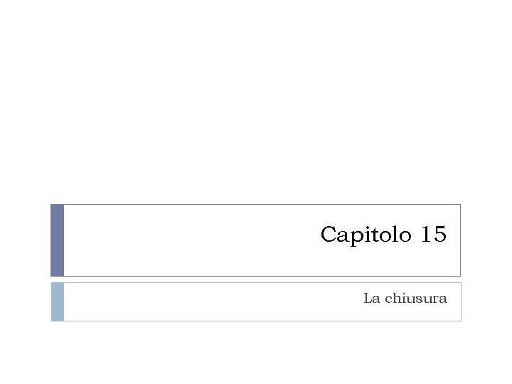 Capitolo 15 La chiusura 