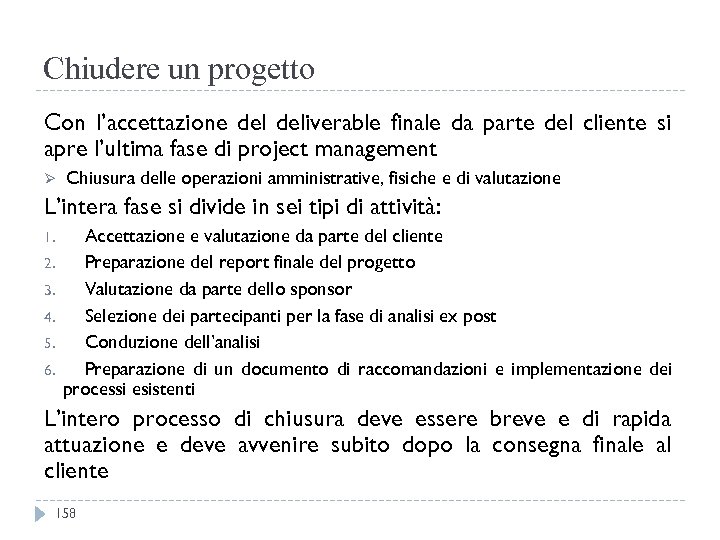 Chiudere un progetto Con l’accettazione deliverable finale da parte del cliente si apre l’ultima
