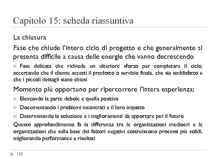 Capitolo 15: scheda riassuntiva La chiusura Fase chiude l’intero ciclo di progetto e che