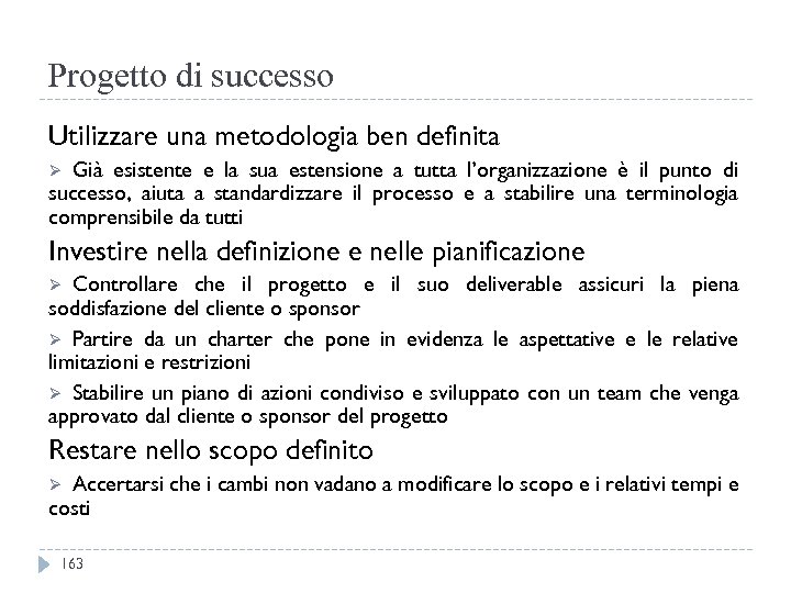 Progetto di successo Utilizzare una metodologia ben definita Già esistente e la sua estensione