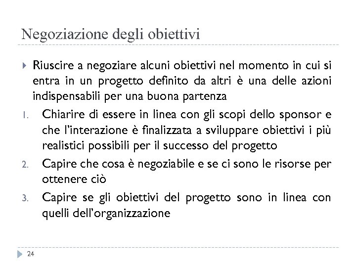Negoziazione degli obiettivi Riuscire a negoziare alcuni obiettivi nel momento in cui si entra