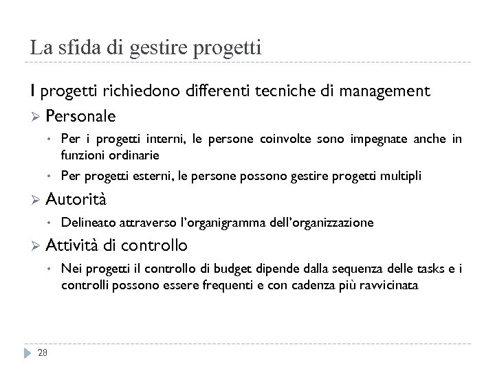 La sfida di gestire progetti I progetti richiedono differenti tecniche di management Ø Personale
