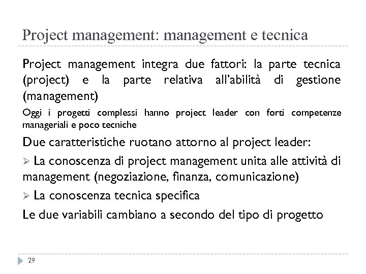 Project management: management e tecnica Project management integra due fattori: la parte tecnica (project)