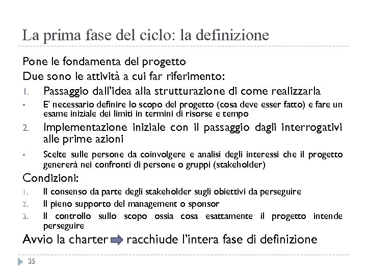 La prima fase del ciclo: la definizione Pone le fondamenta del progetto Due sono