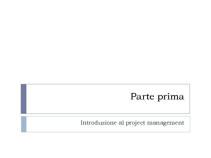 Parte prima Introduzione al project management 