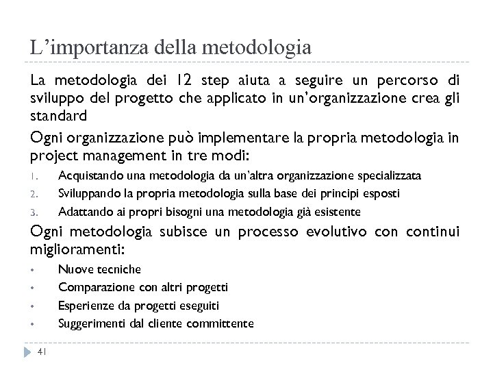 L’importanza della metodologia La metodologia dei 12 step aiuta a seguire un percorso di