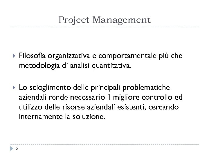 Project Management Filosofia organizzativa e comportamentale più che metodologia di analisi quantitativa. Lo scioglimento