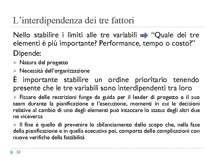L’interdipendenza dei tre fattori Nello stabilire i limiti alle tre variabili “Quale dei tre