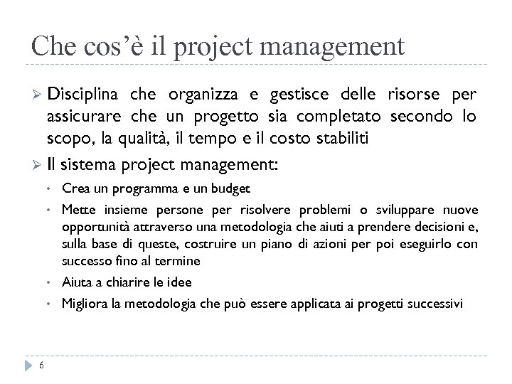 Che cos’è il project management Ø Disciplina che organizza e gestisce delle risorse per