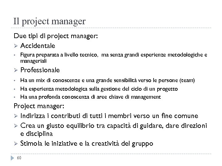 Il project manager Due tipi di project manager: Ø Accidentale • Figura preparata a
