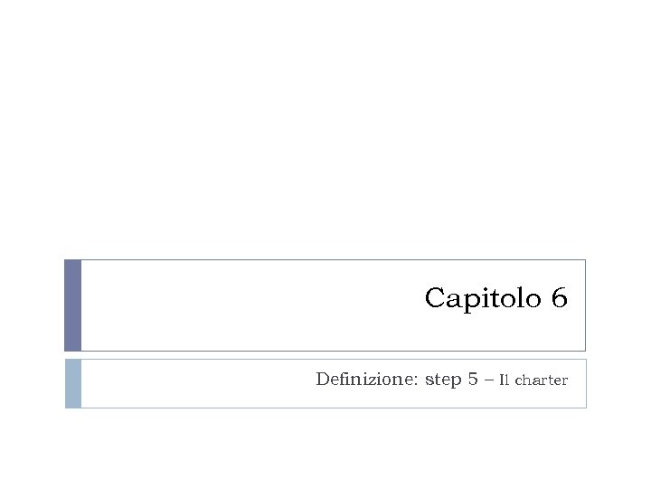 Capitolo 6 Definizione: step 5 – Il charter 